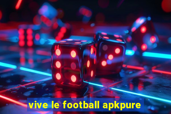 vive le football apkpure